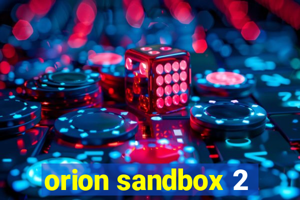 orion sandbox 2