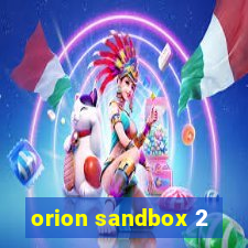 orion sandbox 2