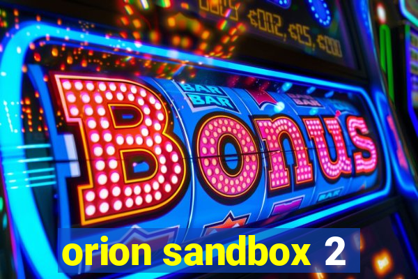 orion sandbox 2