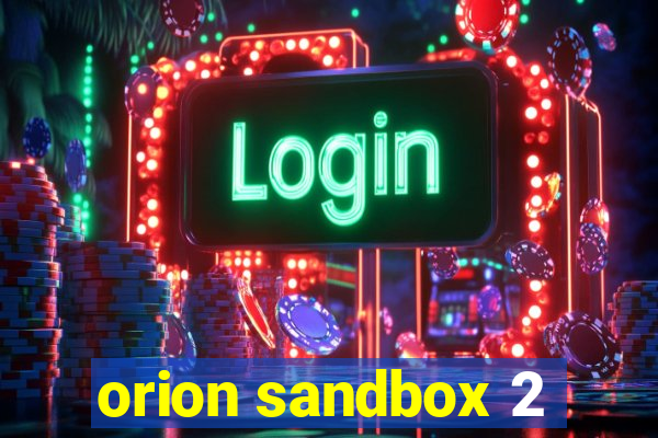 orion sandbox 2