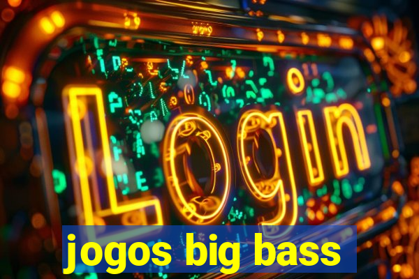 jogos big bass