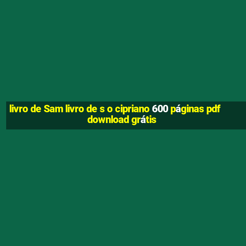 livro de Sam livro de s o cipriano 600 páginas pdf download grátis