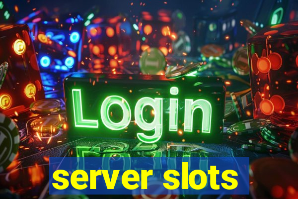 server slots