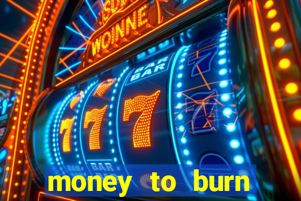 money to burn money to-burn system chapter 1 pt br