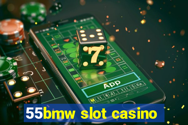 55bmw slot casino