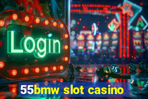 55bmw slot casino