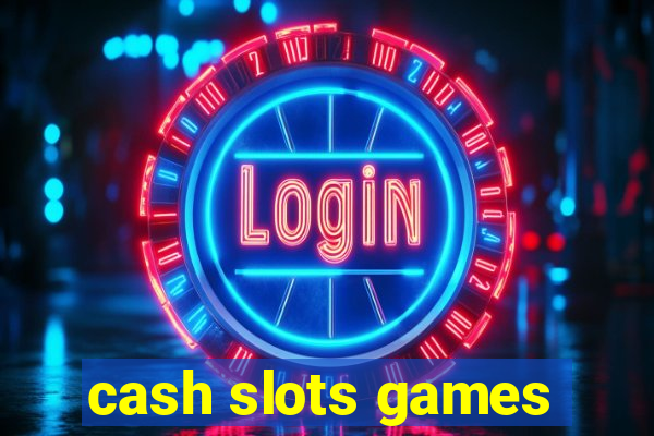 cash slots games