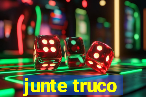 junte truco