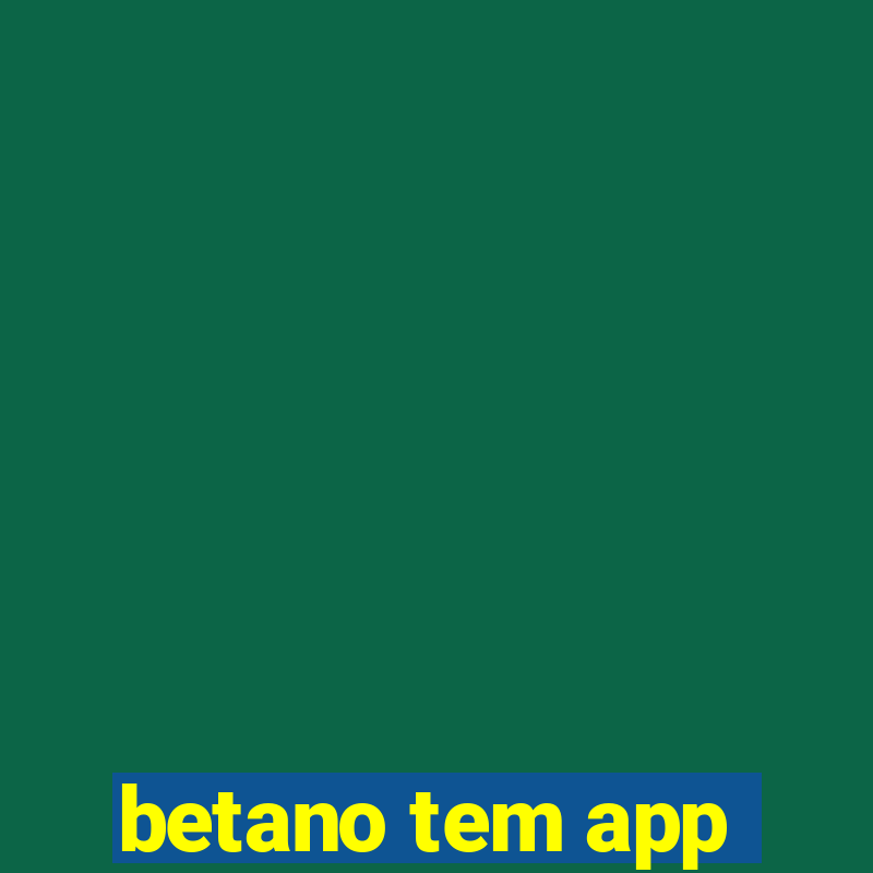 betano tem app