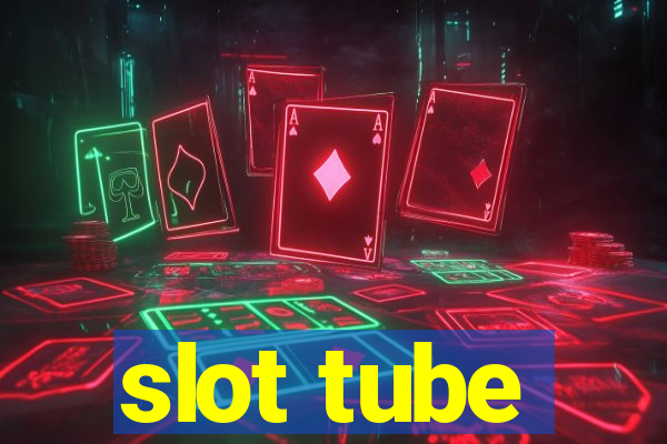 slot tube