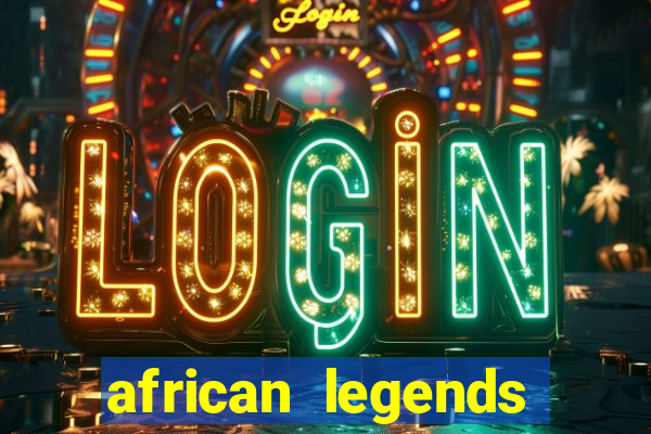 african legends slot game