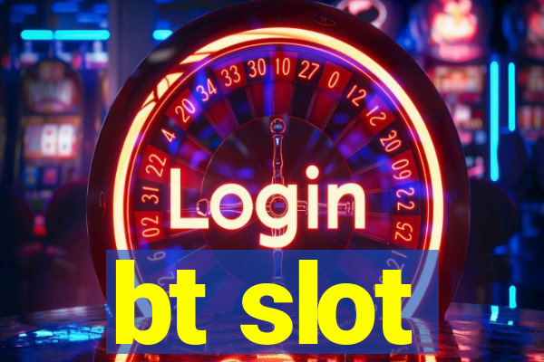 bt slot