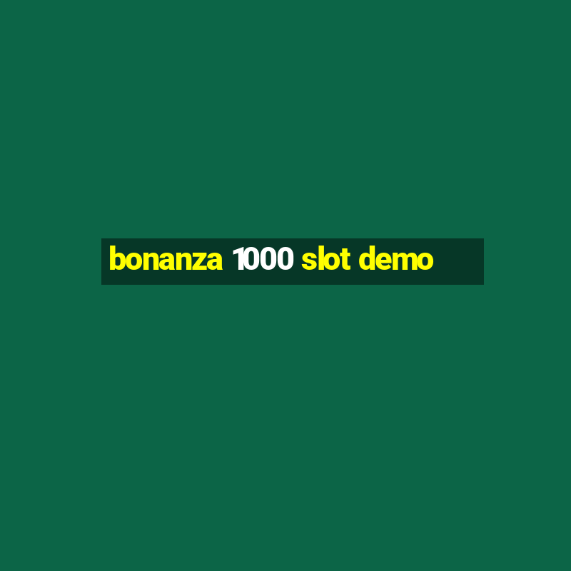 bonanza 1000 slot demo