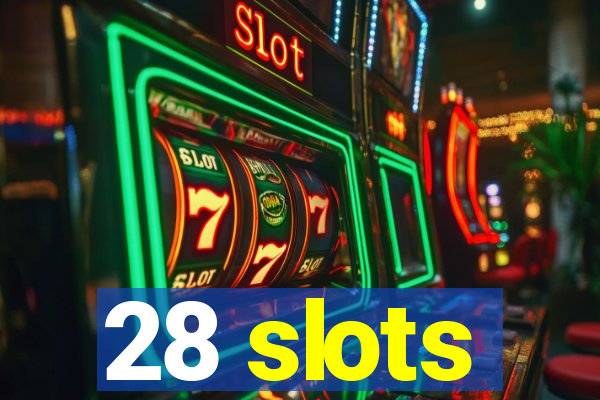 28 slots