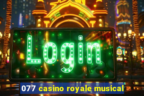 077 casino royale musical