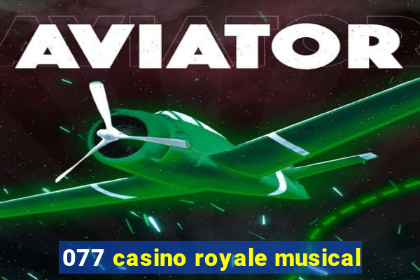 077 casino royale musical