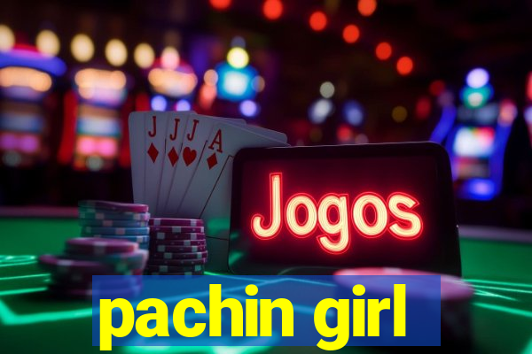 pachin girl