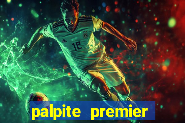 palpite premier league hoje