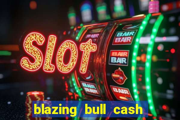 blazing bull cash quest slot