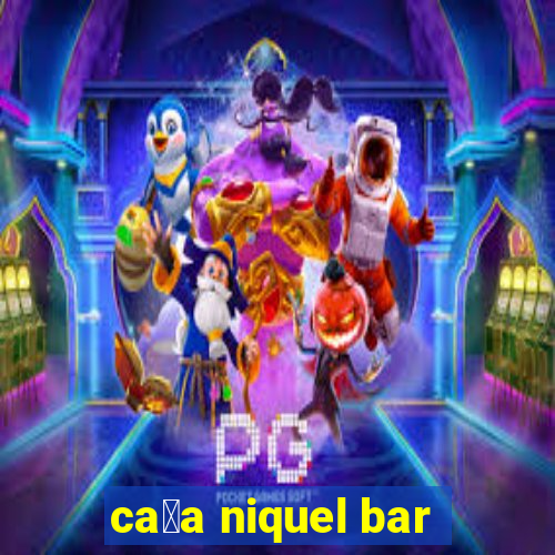 ca莽a niquel bar