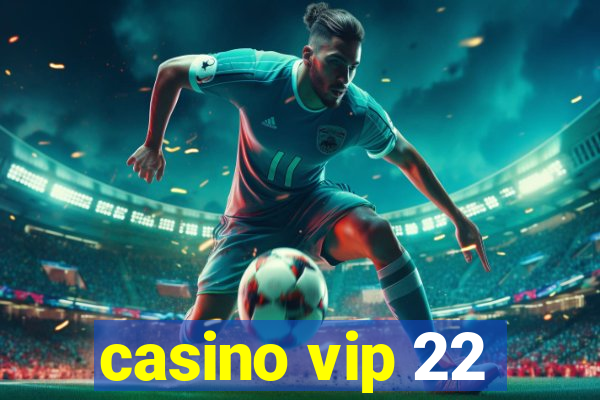 casino vip 22