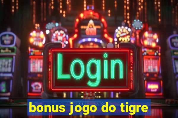 bonus jogo do tigre