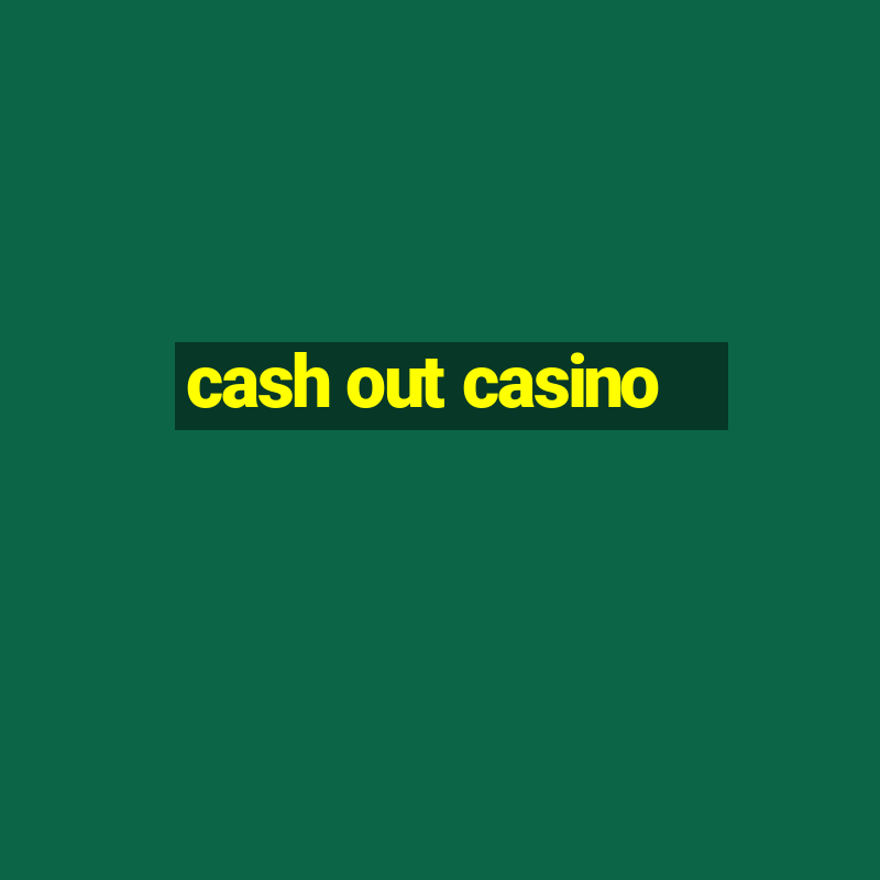 cash out casino