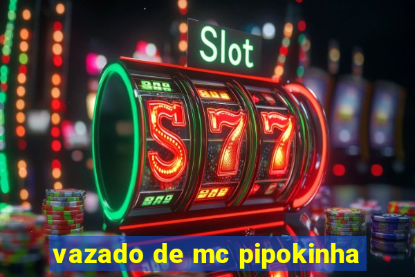 vazado de mc pipokinha