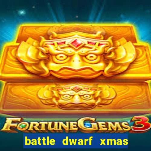 battle dwarf xmas slot free play