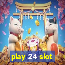 play 24 slot