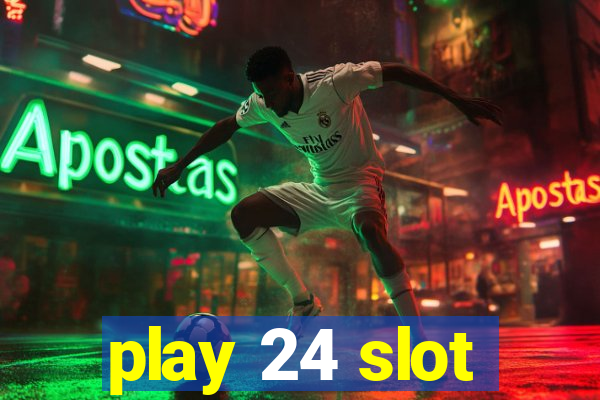 play 24 slot