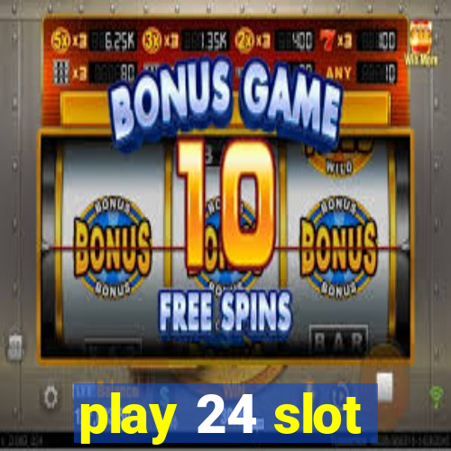 play 24 slot