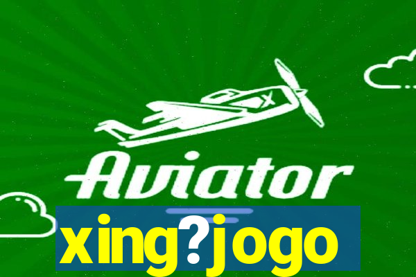 xing?jogo