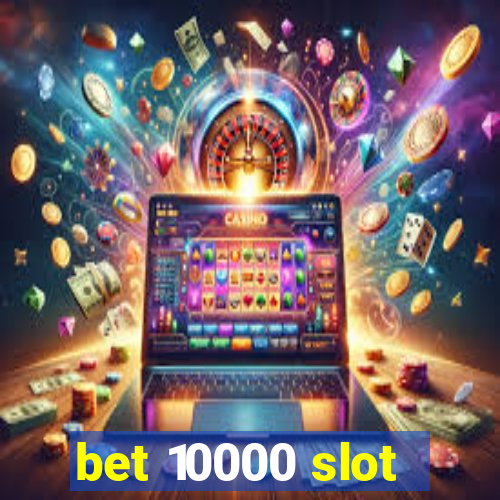 bet 10000 slot