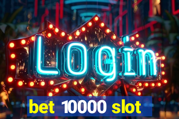 bet 10000 slot