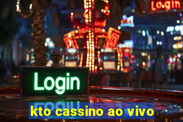 kto cassino ao vivo