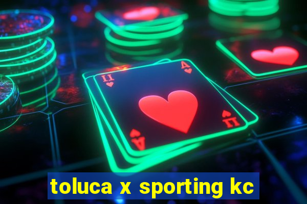 toluca x sporting kc