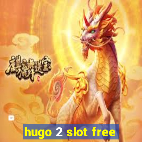 hugo 2 slot free