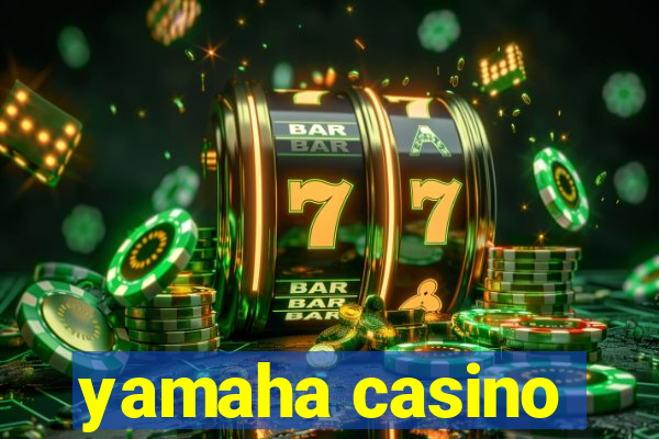 yamaha casino