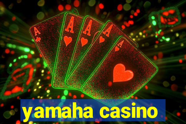 yamaha casino