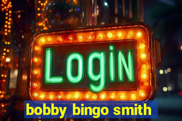 bobby bingo smith