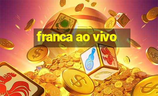 franca ao vivo