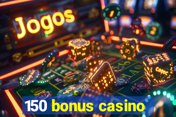 150 bonus casino