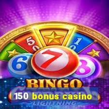 150 bonus casino