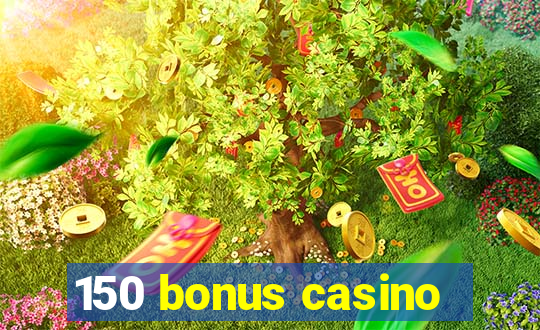 150 bonus casino