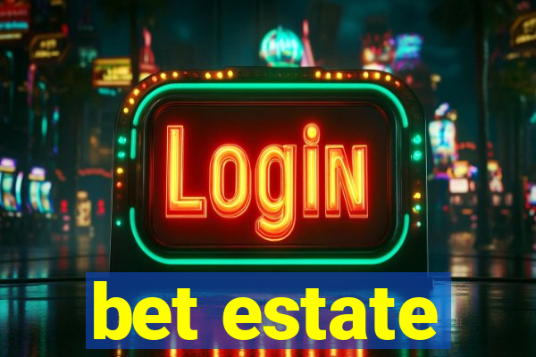 bet estate