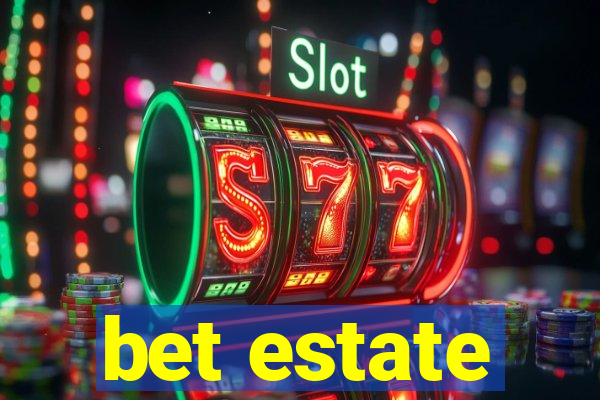 bet estate