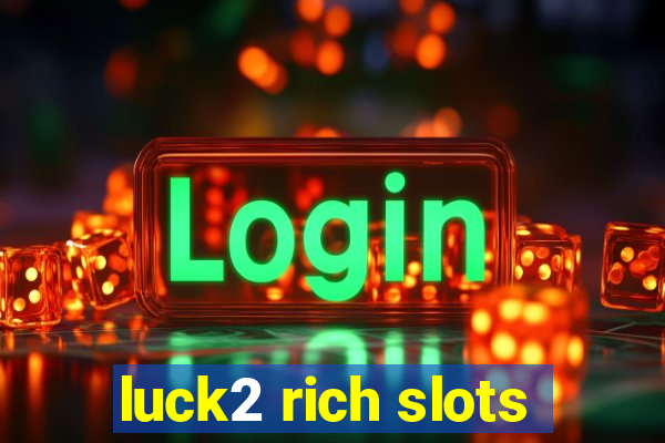 luck2 rich slots