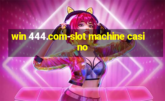 win 444.com-slot machine casino