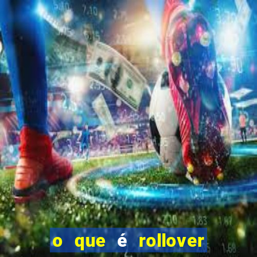 o que é rollover no jogo do tigrinho